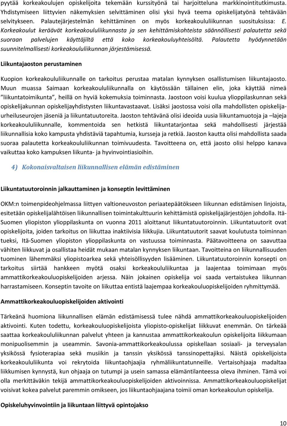 Korkeakoulut keräävät korkeakoululiikunnasta ja sen kehittämiskohteista säännöllisesti palautetta sekä suoraan palvelujen käyttäjiltä että koko korkeakouluyhteisöltä.