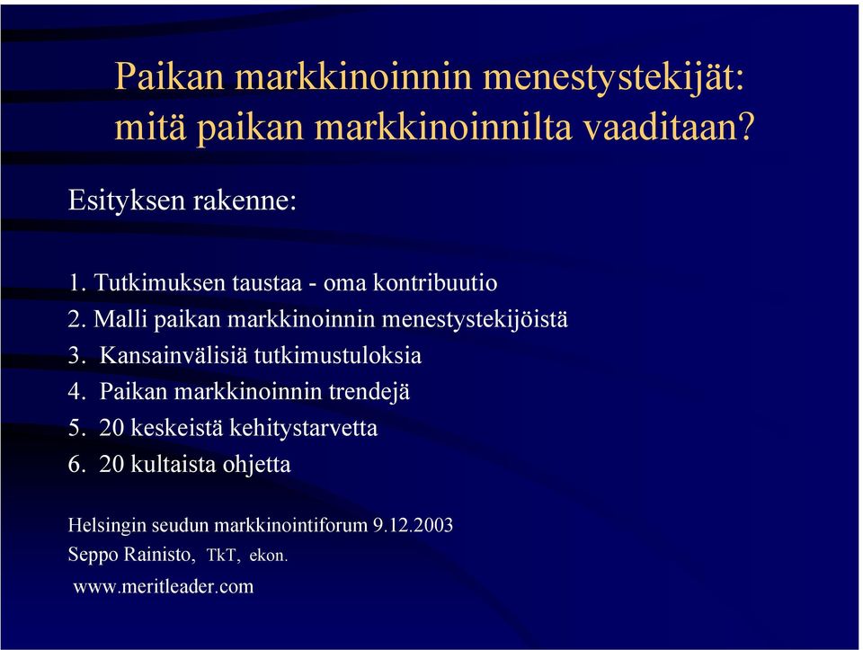 Kansainvälisiä tutkimustuloksia 4. Paikan markkinoinnin trendejä 5. 20 keskeistä kehitystarvetta 6.