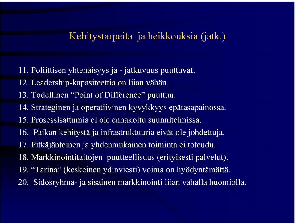 Prosessisattumia ei ole ennakoitu suunnitelmissa. 16. Paikan kehitystä ja infrastruktuuria eivät ole johdettuja. 17.