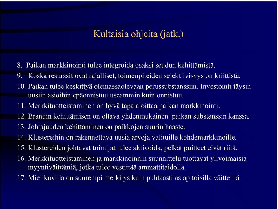 12. Brandin kehittämisen on oltava yhdenmukainen paikan substanssin kanssa. 13. Johtajuuden kehittäminen on paikkojen suurin haaste. 14.