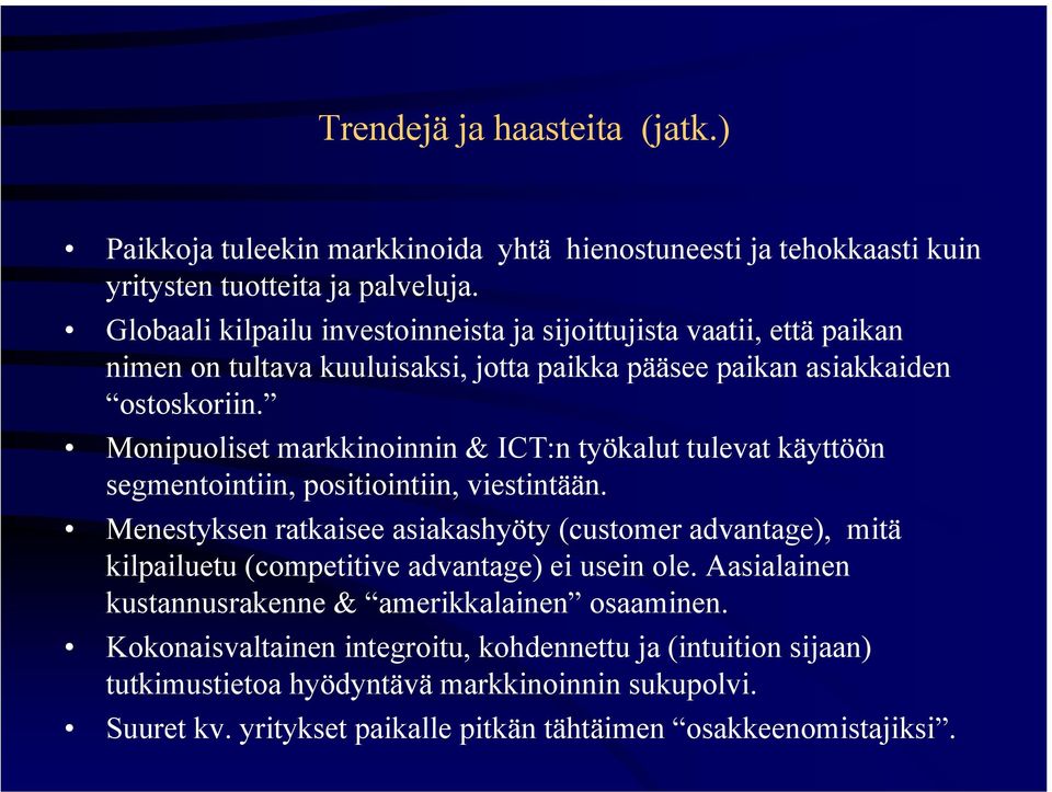 Monipuoliset markkinoinnin & ICT:n työkalut tulevat käyttöön segmentointiin, positiointiin, viestintään.