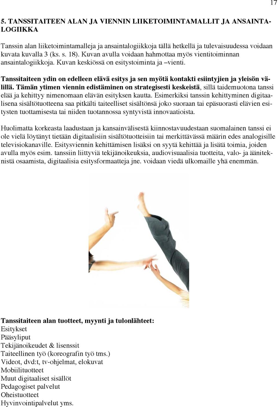 Tanssitaiteen ydin on edelleen elävä esitys ja sen myötä kontakti esiintyjien ja yleisön välillä.