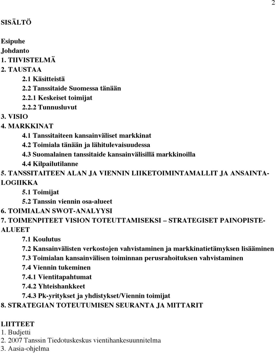 TANSSITAITEEN ALAN JA VIENNIN LIIKETOIMINTAMALLIT JA ANSAINTA- LOGIIKKA 5.1 Toimijat 5.2 Tanssin viennin osa-alueet 6. TOIMIALAN SWOT-ANALYYSI 7.