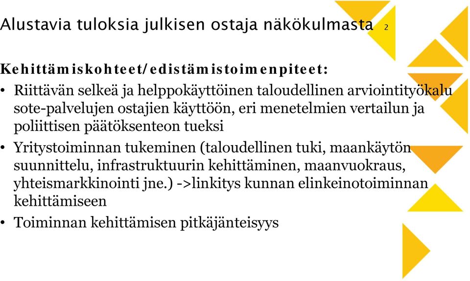 poliittisen päätöksenteon tueksi Yritystoiminnan tukeminen (taloudellinen tuki, maankäytön suunnittelu, infrastruktuurin