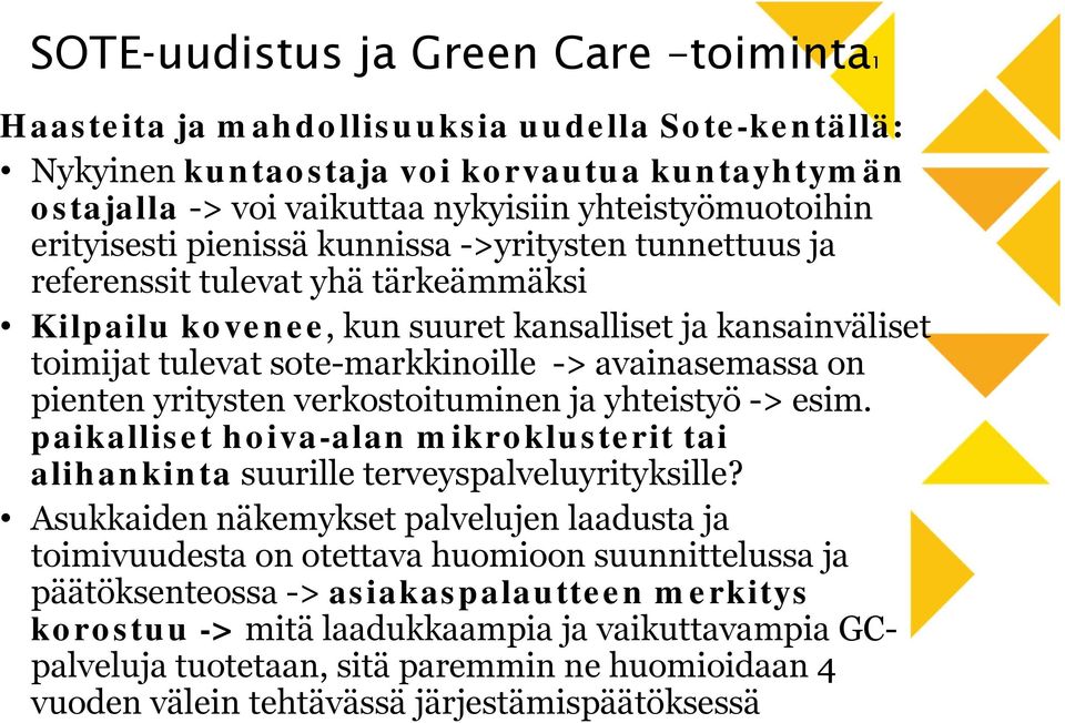 avainasemassa on pienten yritysten verkostoituminen ja yhteistyö -> esim. paikalliset hoiva-alan mikroklusterit tai alihankinta suurille terveyspalveluyrityksille?