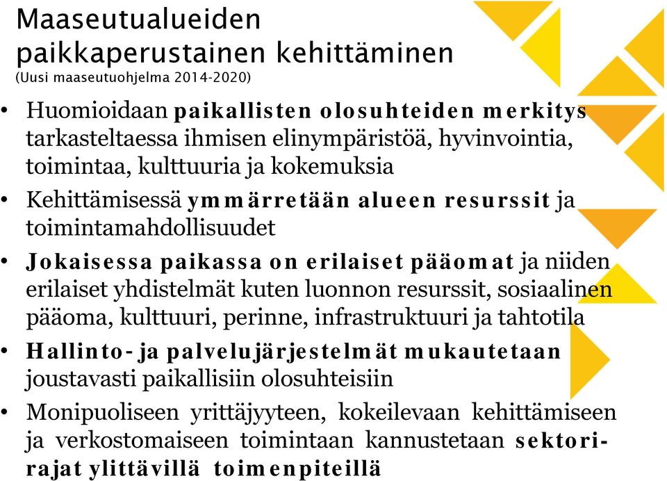 niiden erilaiset yhdistelmät kuten luonnon resurssit, sosiaalinen pääoma, kulttuuri, perinne, infrastruktuuri ja tahtotila Hallinto ja palvelujärjestelmät mukautetaan