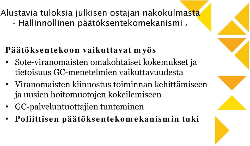 GC-menetelmien vaikuttavuudesta Viranomaisten kiinnostus toiminnan kehittämiseen ja uusien