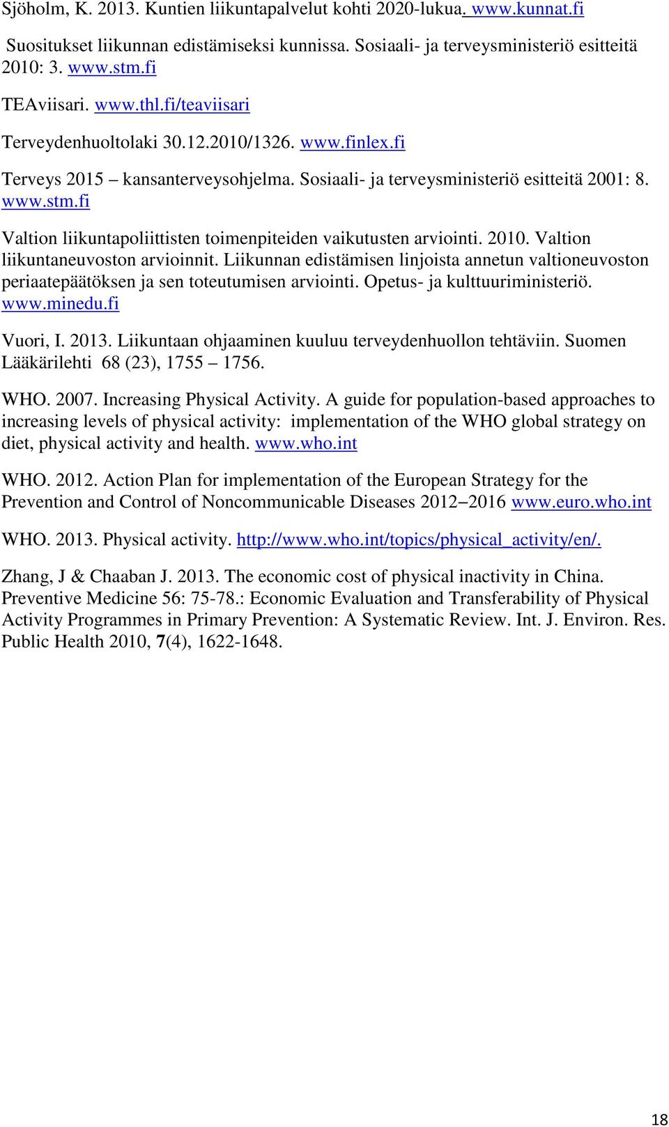 fi Valtion liikuntapoliittisten toimenpiteiden vaikutusten arviointi. 2010. Valtion liikuntaneuvoston arvioinnit.