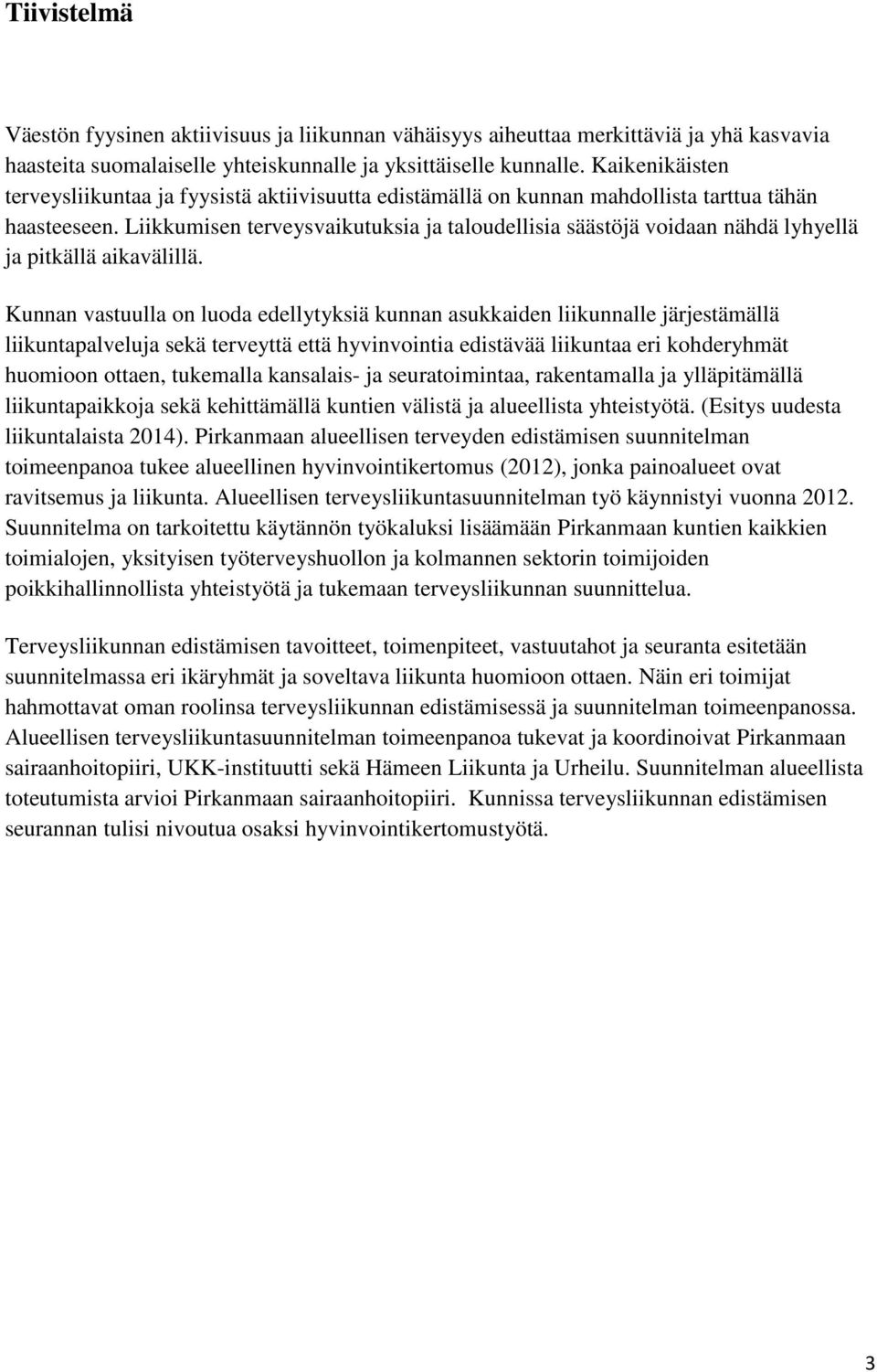 Liikkumisen terveysvaikutuksia ja taloudellisia säästöjä voidaan nähdä lyhyellä ja pitkällä aikavälillä.