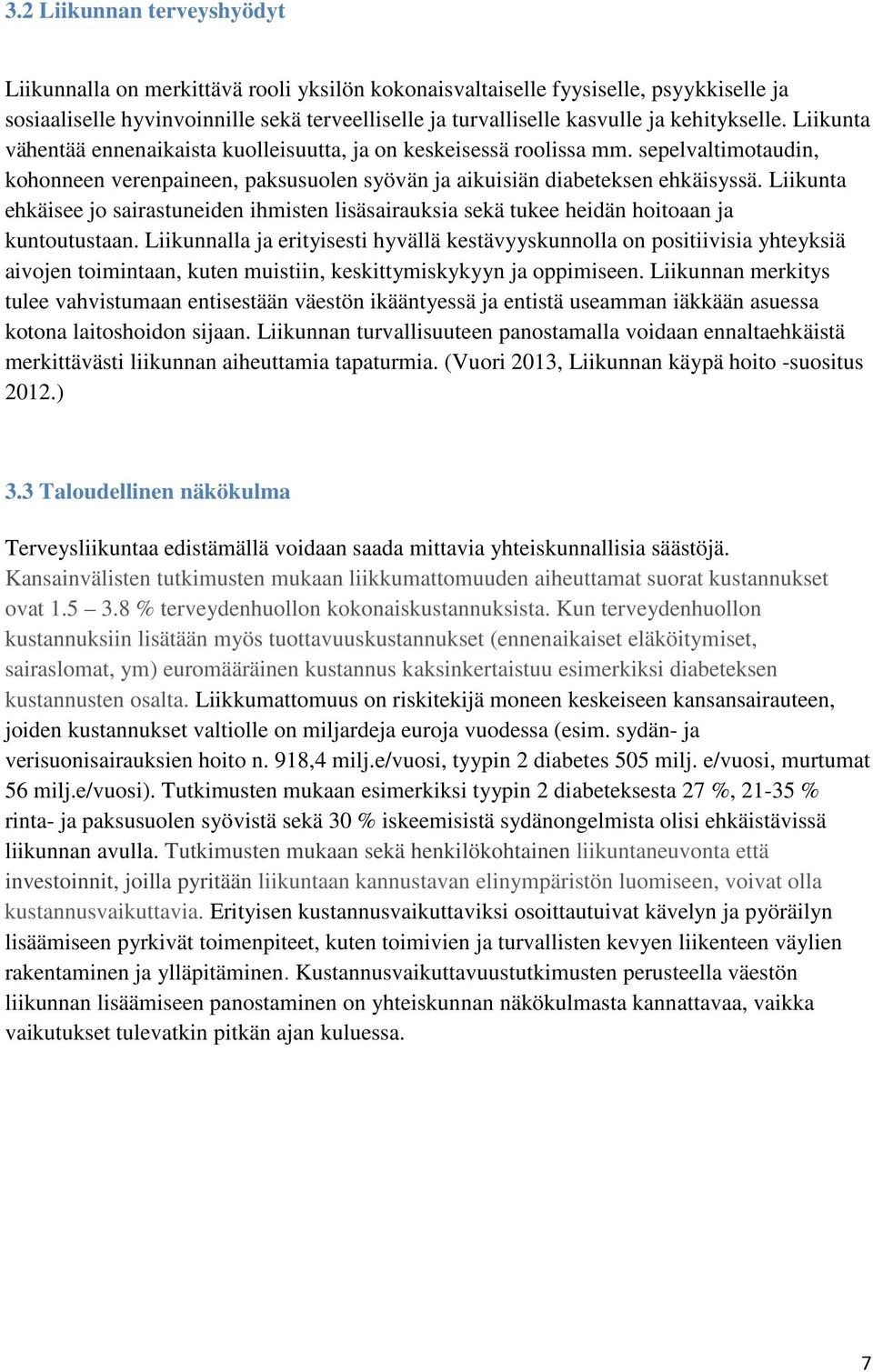 Liikunta ehkäisee jo sairastuneiden ihmisten lisäsairauksia sekä tukee heidän hoitoaan ja kuntoutustaan.
