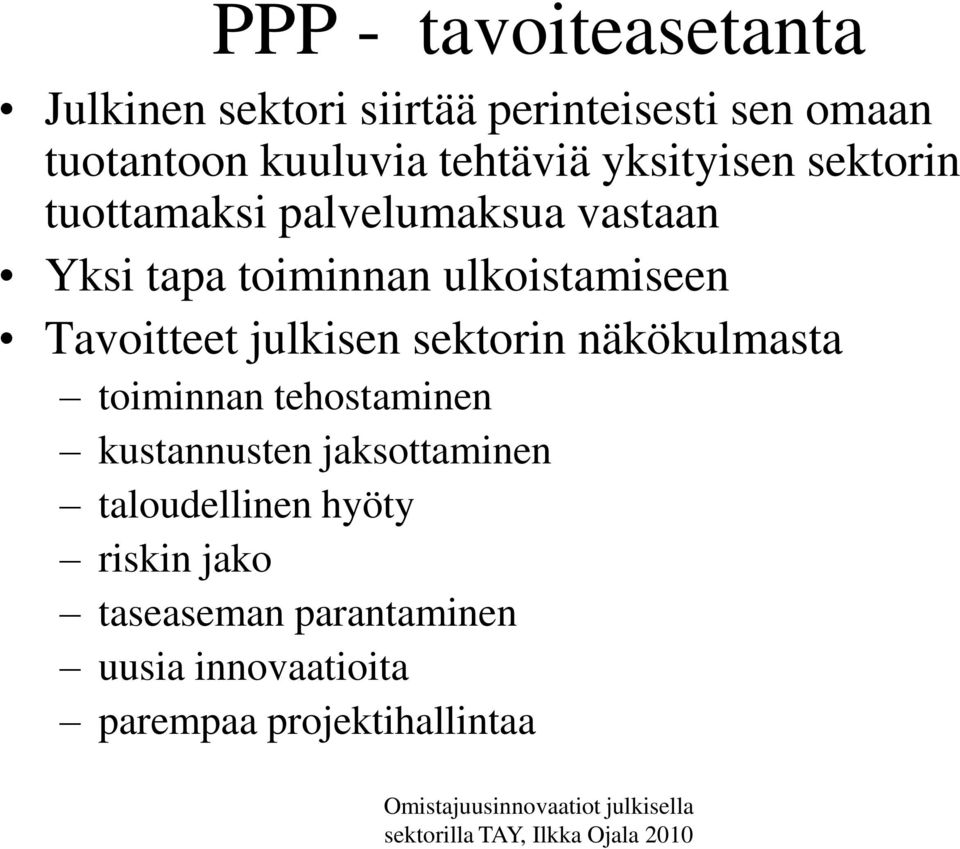 ulkoistamiseen Tavoitteet julkisen sektorin näkökulmasta toiminnan tehostaminen kustannusten