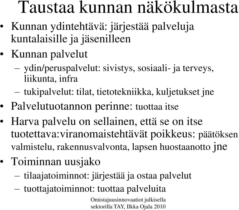 Palvelutuotannon perinne: tuottaa itse Harva palvelu on sellainen, että se on itse tuotettava:viranomaistehtävät poikkeus: