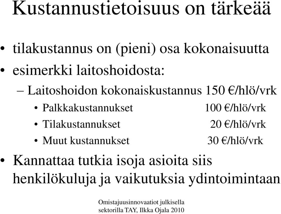 Palkkakustannukset Tilakustannukset Muut kustannukset 100 /hlö/vrk 20 /hlö/vrk