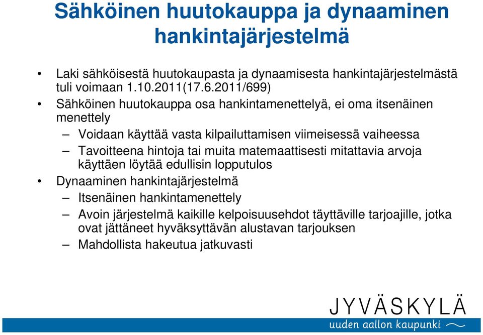 Tavoitteena hintoja tai muita matemaattisesti mitattavia arvoja käyttäen löytää edullisin lopputulos Dynaaminen hankintajärjestelmä Itsenäinen