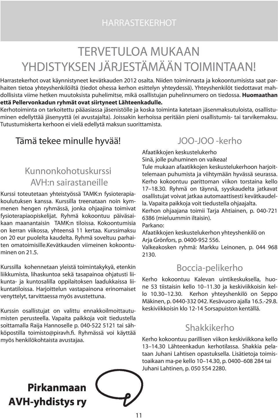 joten paljon Yhteyshenkilöt apua tarvitsevilla tiedottavat mah- saat parhaiten tietoa dollisista viime on hyvä hetken olla muutoksista oma avustaja puhelimitse, mukana.