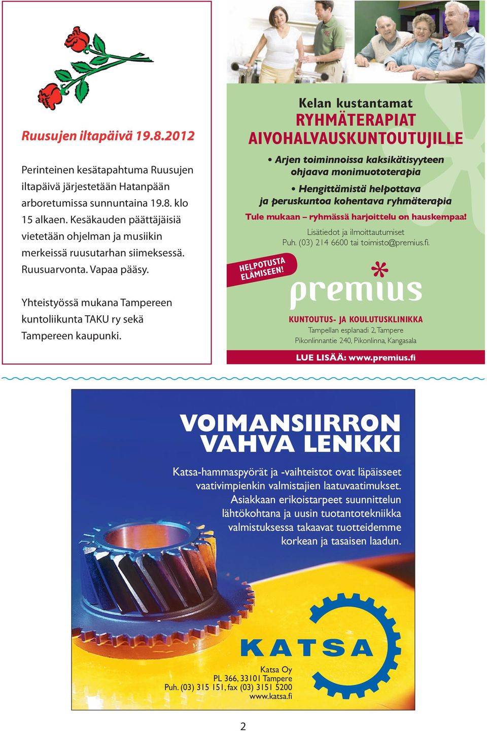 2012 Perinteinen kesätapahtuma Ruusujen iltapäivä järjestetään Hatanpään arboretumissa sunnuntaina 19.8. klo  Yhteistyössä mukana Tampereen kuntoliikunta TAKU ry sekä Tampereen kaupunki.