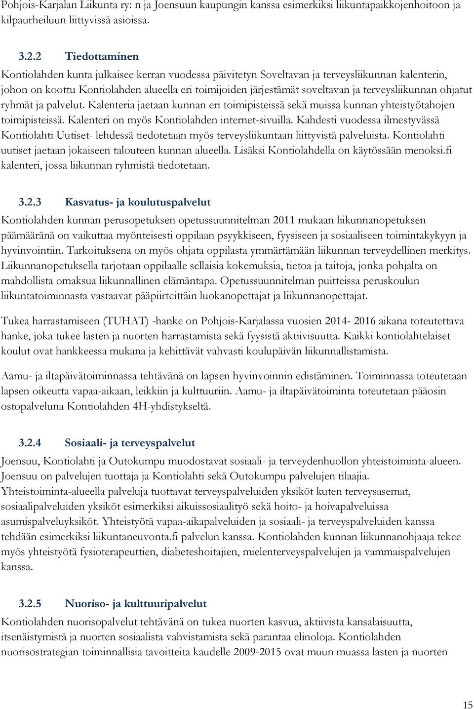 terveysliikunnan ohjatut ryhmät ja palvelut. Kalenteria jaetaan kunnan eri toimipisteissä sekä muissa kunnan yhteistyötahojen toimipisteissä. Kalenteri on myös Kontiolahden internet-sivuilla.