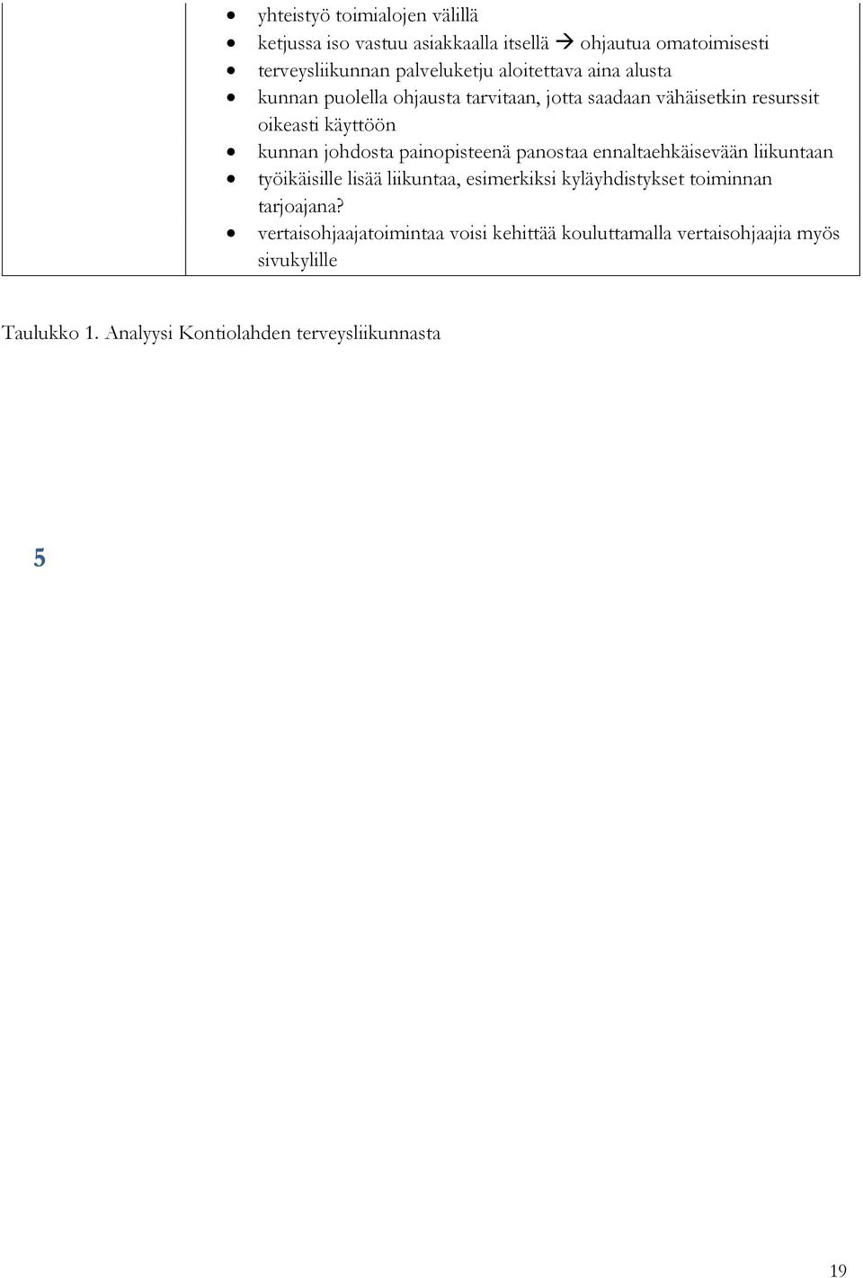 painopisteenä panostaa ennaltaehkäisevään liikuntaan työikäisille lisää liikuntaa, esimerkiksi kyläyhdistykset toiminnan tarjoajana?