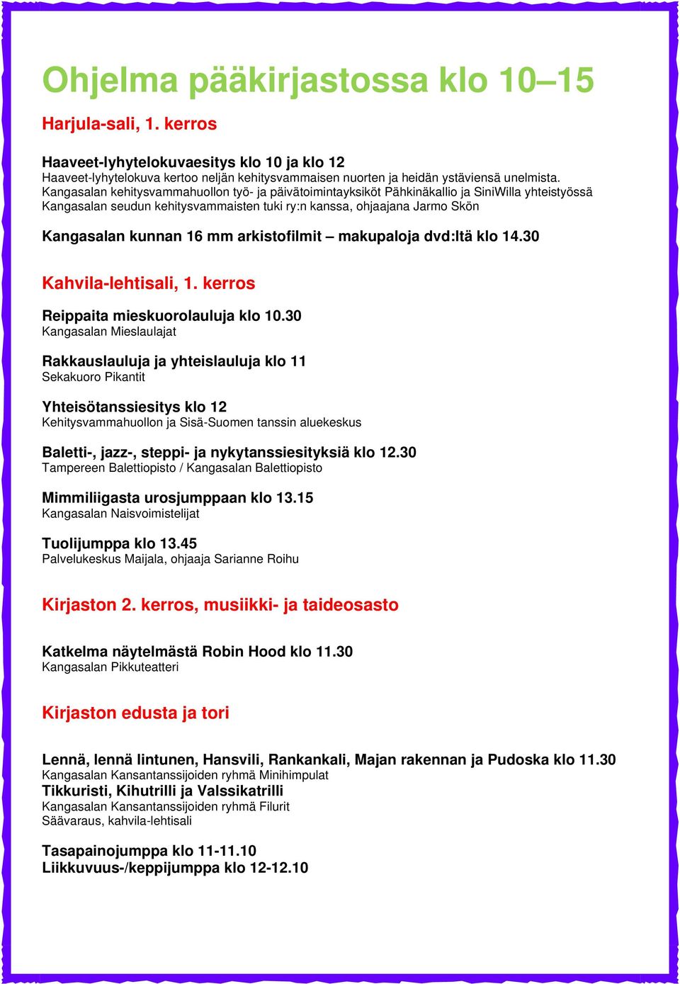 arkistofilmit makupaloja dvd:ltä klo 14.30 Kahvila-lehtisali, 1. kerros Reippaita mieskuorolauluja klo 10.