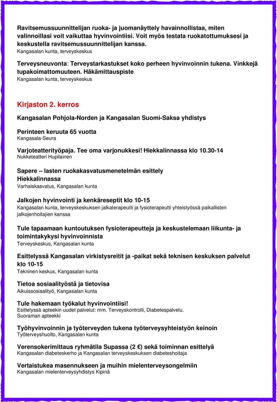 kerros Kangasalan Pohjola-Norden ja Kangasalan Suomi-Saksa yhdistys Perinteen keruuta 65 vuotta Kangasala-Seura Varjoteatterityöpaja. Tee oma varjonukkesi! Hiekkalinnassa klo 10.