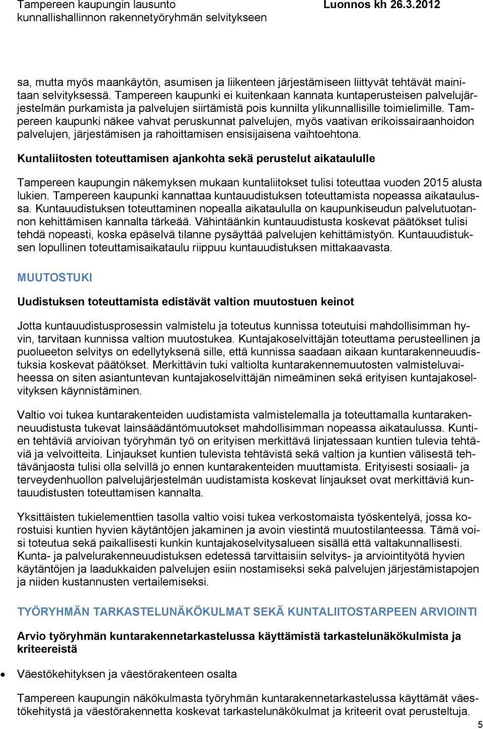 Tampereen kaupunki näkee vahvat peruskunnat palvelujen, myös vaativan erikoissairaanhoidon palvelujen, järjestämisen ja rahoittamisen ensisijaisena vaihtoehtona.