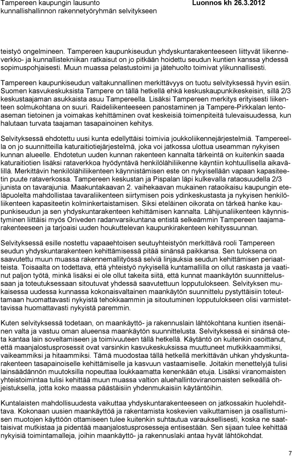 Suomen kasvukeskuksista Tampere on tällä hetkellä ehkä keskuskaupunkikeskeisin, sillä 2/3 keskustaajaman asukkaista asuu Tampereella.