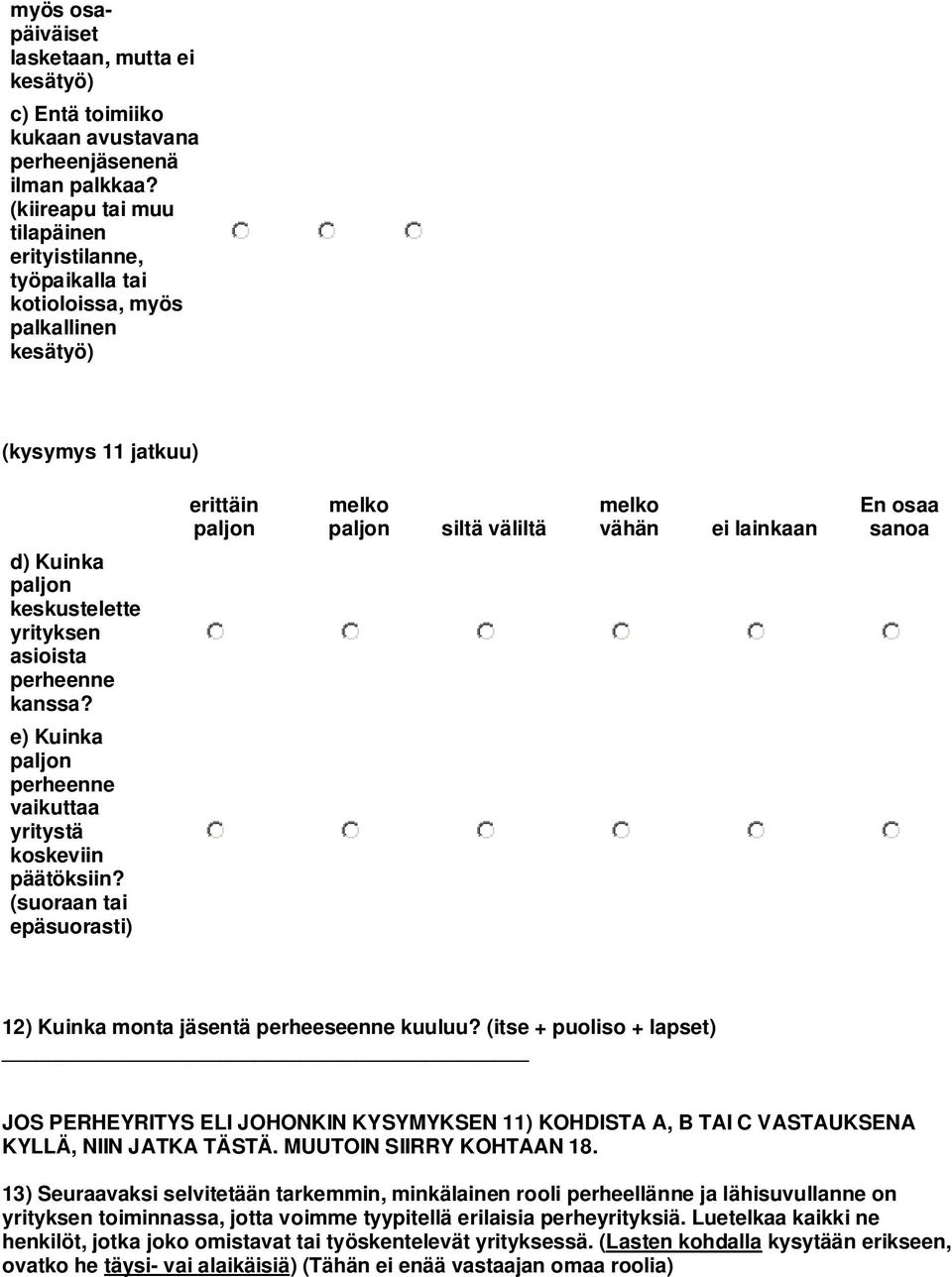 keskustelette yrityksen asioista perheenne kanssa? e) Kuinka paljon perheenne vaikuttaa yritystä koskeviin päätöksiin? (suoraan tai epäsuorasti) 12) Kuinka monta jäsentä perheeseenne kuuluu?