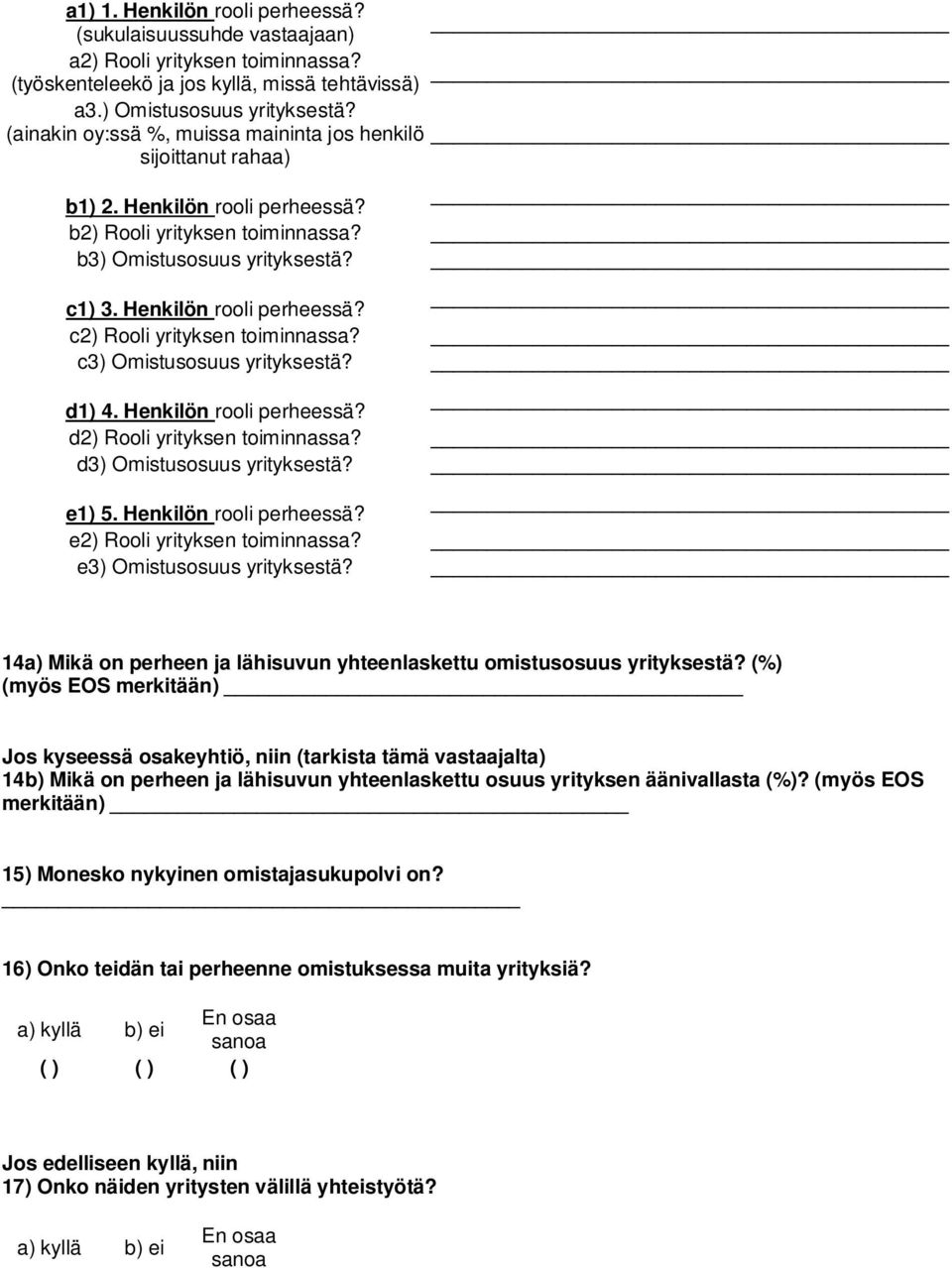 c3) Omistusosuus yrityksestä? d1) 4. Henkilön rooli perheessä? d2) Rooli yrityksen toiminnassa? d3) Omistusosuus yrityksestä? e1) 5. Henkilön rooli perheessä? e2) Rooli yrityksen toiminnassa?