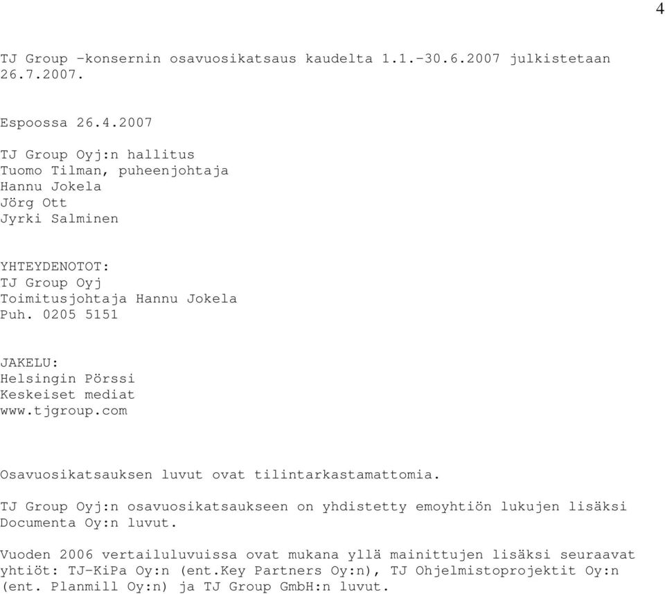 TJ Group Oyj:n osavuosikatsaukseen on yhdistetty emoyhtiön lukujen lisäksi Documenta Oy:n luvut.