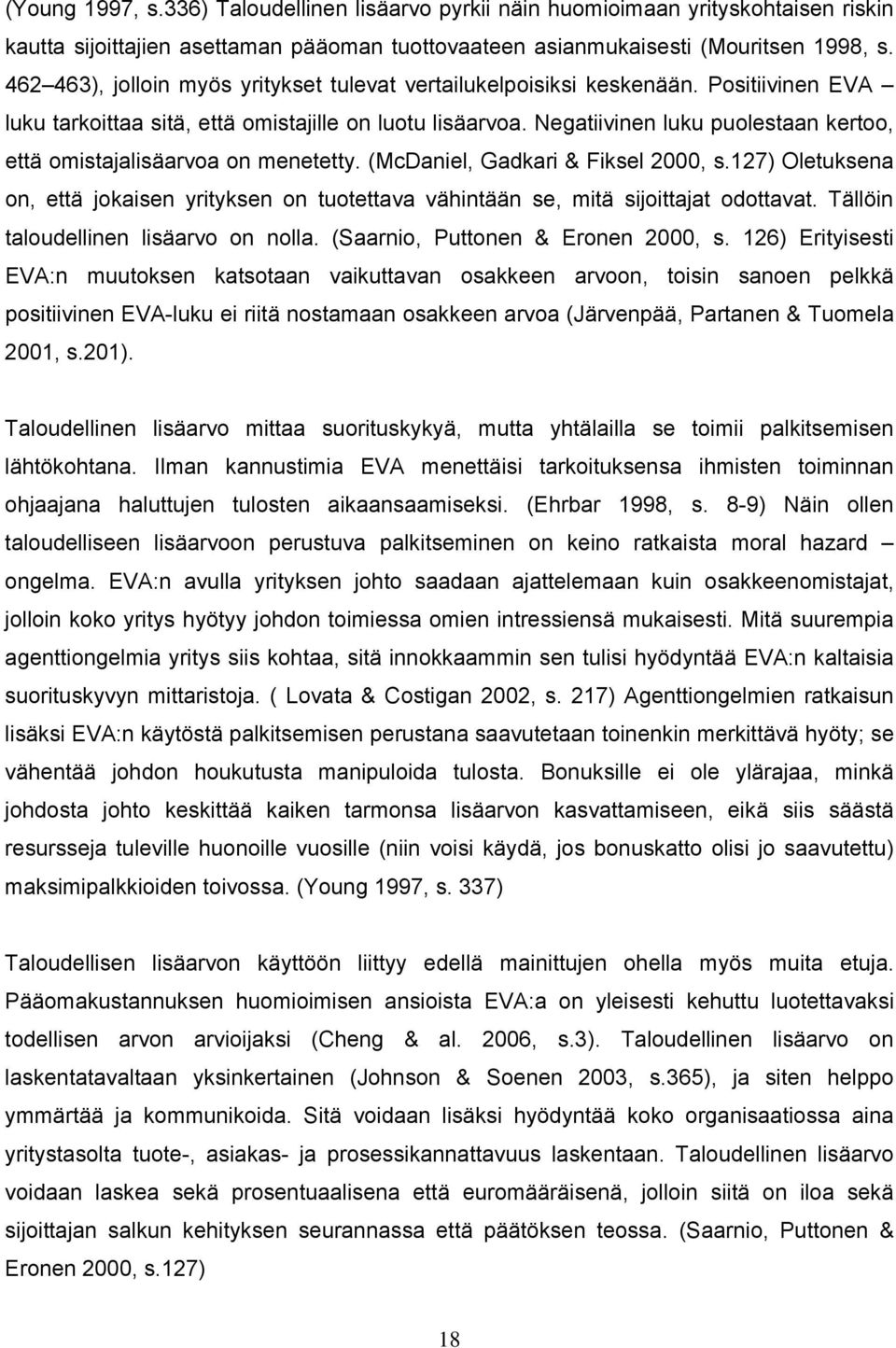 Negatiivinen luku puolestaan kertoo, että omistajalisäarvoa on menetetty. (McDaniel, Gadkari & Fiksel 2000, s.