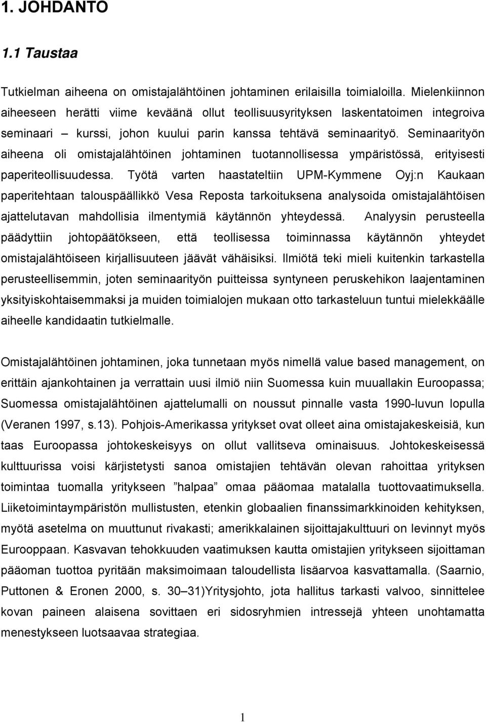 Seminaarityön aiheena oli omistajalähtöinen johtaminen tuotannollisessa ympäristössä, erityisesti paperiteollisuudessa.