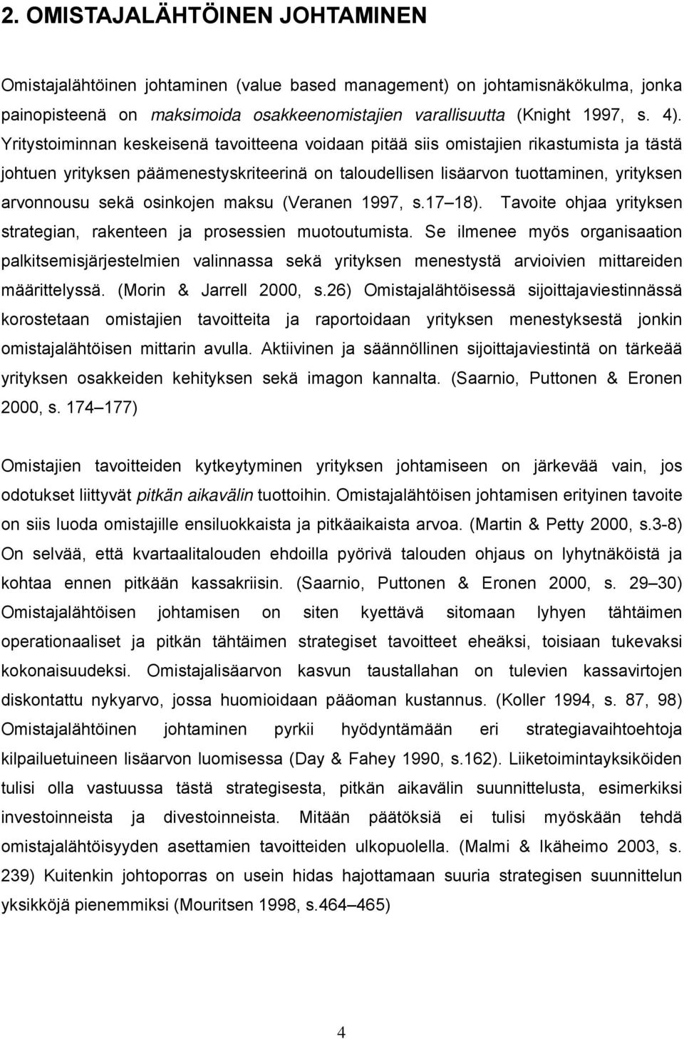 osinkojen maksu (Veranen 1997, s.17 18). Tavoite ohjaa yrityksen strategian, rakenteen ja prosessien muotoutumista.