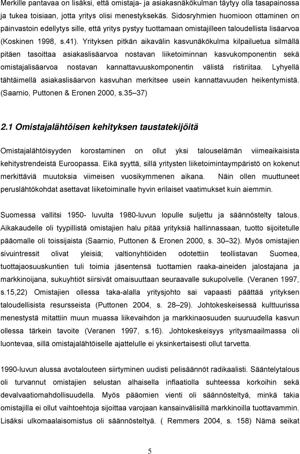 Yrityksen pitkän aikavälin kasvunäkökulma kilpailuetua silmällä pitäen tasoittaa asiakaslisäarvoa nostavan liiketoiminnan kasvukomponentin sekä omistajalisäarvoa nostavan kannattavuuskomponentin