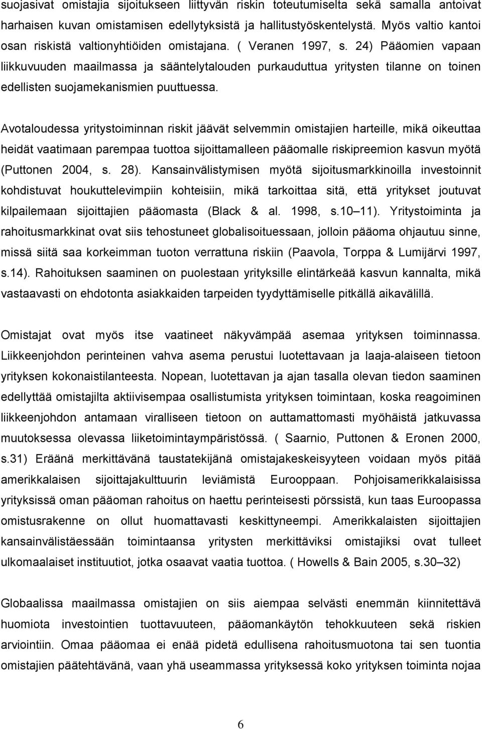 24) Pääomien vapaan liikkuvuuden maailmassa ja sääntelytalouden purkauduttua yritysten tilanne on toinen edellisten suojamekanismien puuttuessa.