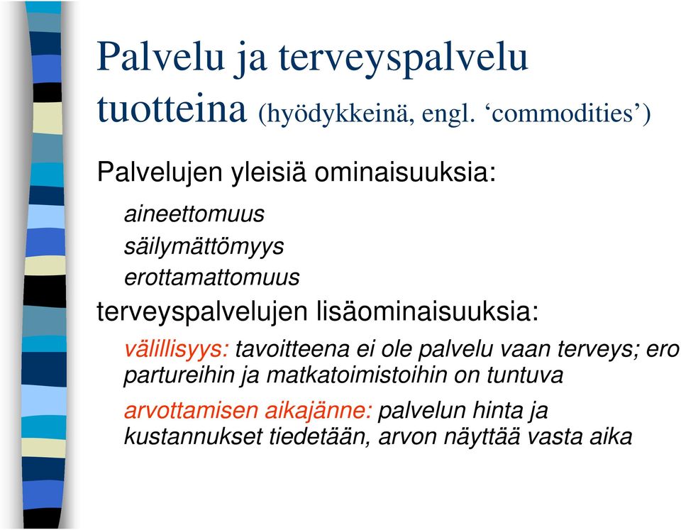 terveyspalvelujen lisäominaisuuksia: välillisyys: tavoitteena ei ole palvelu vaan terveys; ero