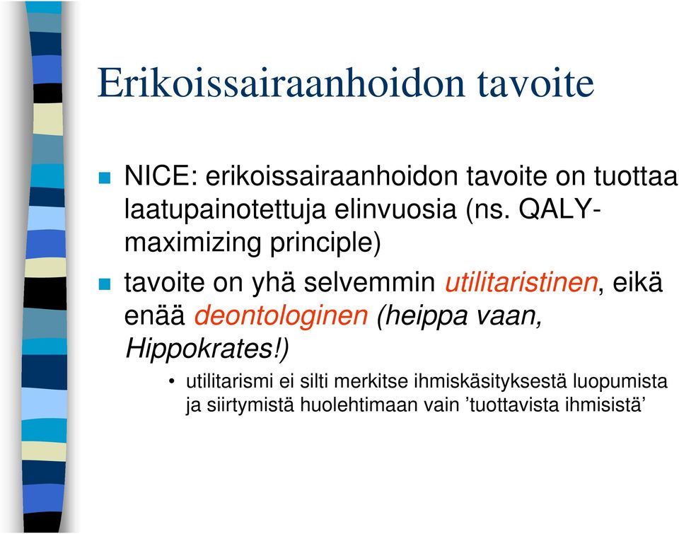 QALYmaximizing principle) tavoite on yhä selvemmin utilitaristinen, eikä enää