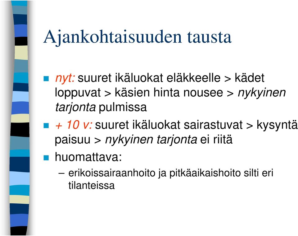 suuret ikäluokat sairastuvat > kysyntä paisuu > nykyinen tarjonta ei