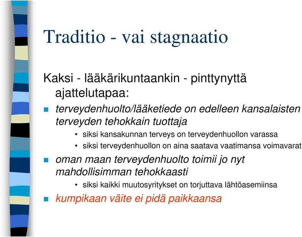 siksi terveydenhuollon on aina saatava vaatimansa voimavarat oman maan terveydenhuolto toimii jo nyt