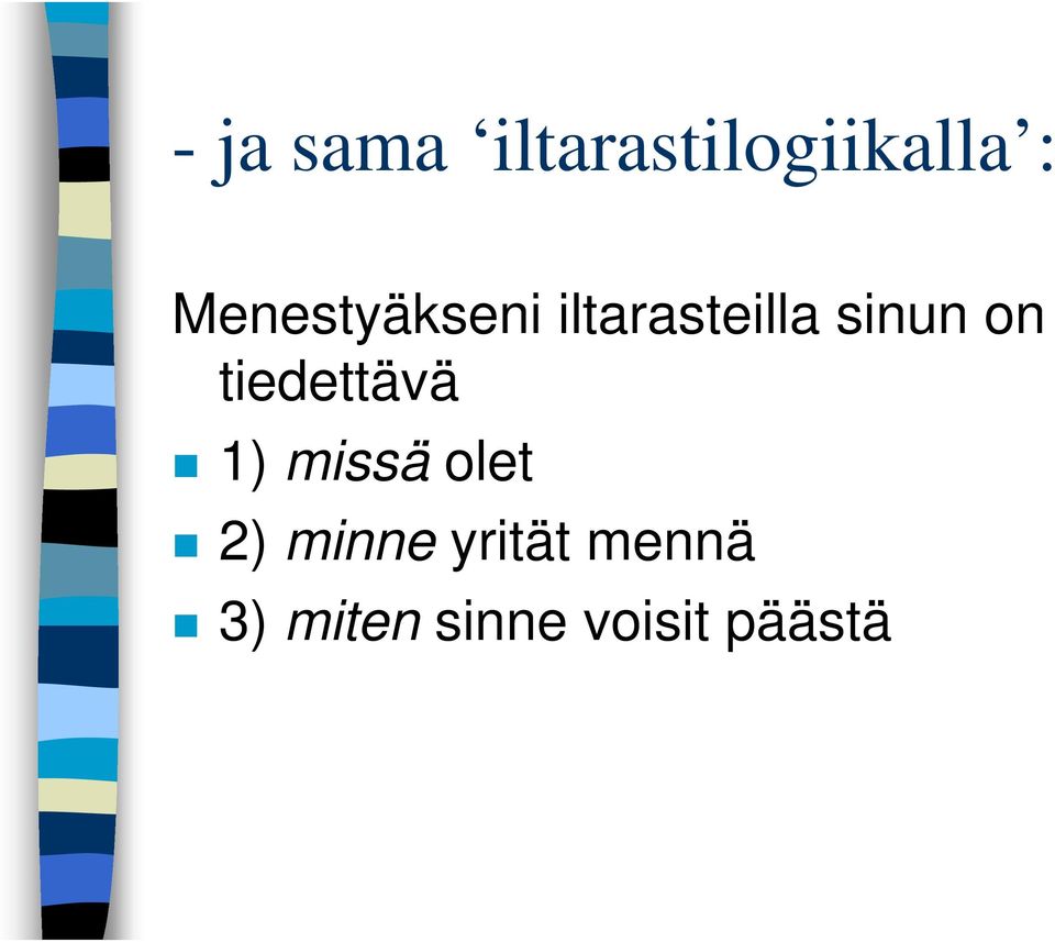 on tiedettävä 1) missä olet 2)