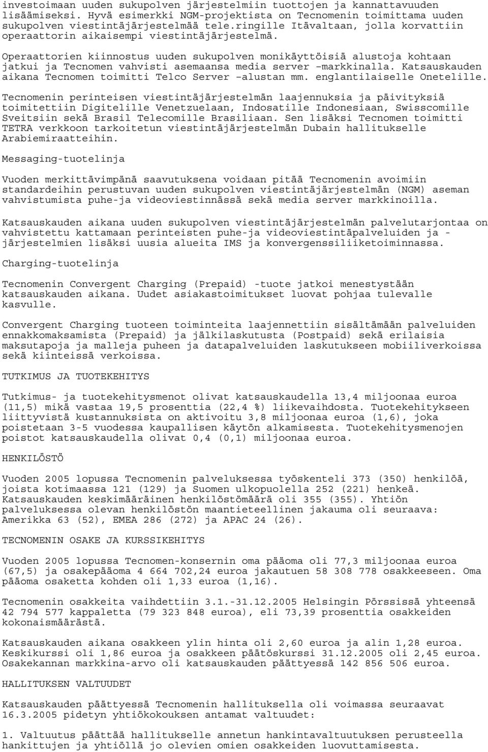 Operaattorien kiinnostus uuden sukupolven monikäyttöisiä alustoja kohtaan jatkui ja Tecnomen vahvisti asemaansa media server markkinalla.