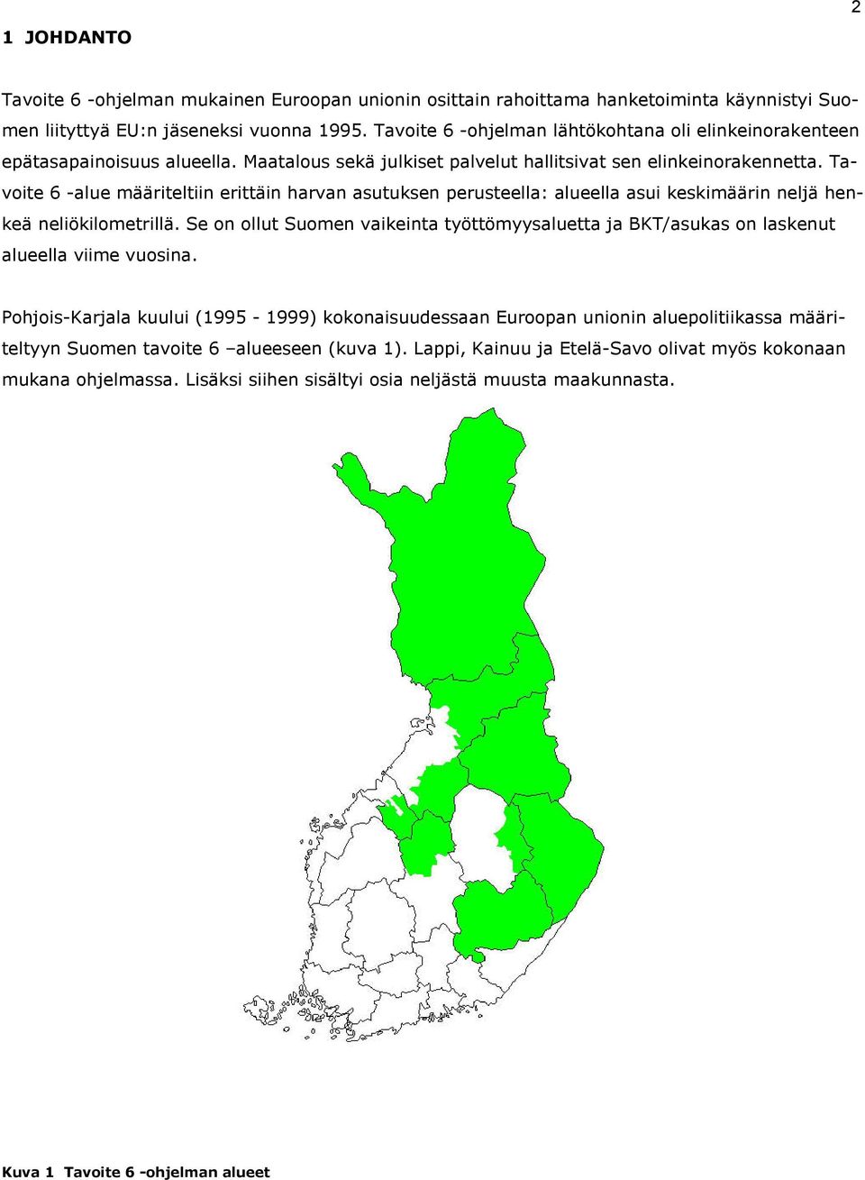 Tavoite 6 -alue määriteltiin erittäin harvan asutuksen perusteella: alueella asui keskimäärin neljä henkeä neliökilometrillä.