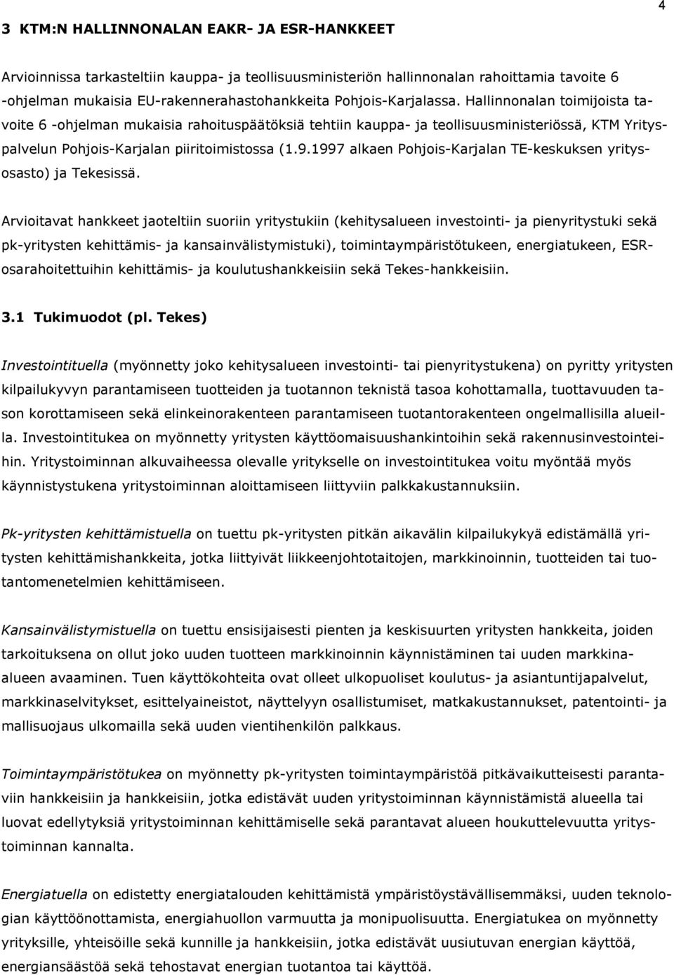 1997 alkaen Pohjois-Karjalan TE-keskuksen yritysosasto) ja Tekesissä.