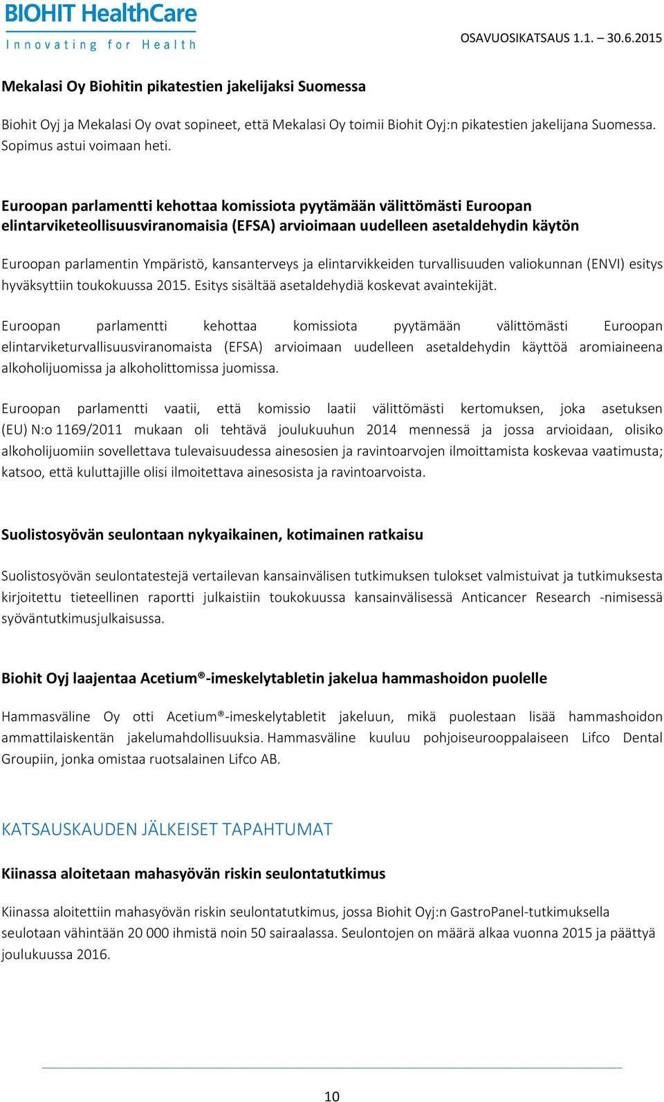 kansanterveys ja elintarvikkeiden turvallisuuden valiokunnan (ENVI) esitys hyväksyttiin toukokuussa 2015. Esitys sisältää asetaldehydiä koskevat avaintekijät.