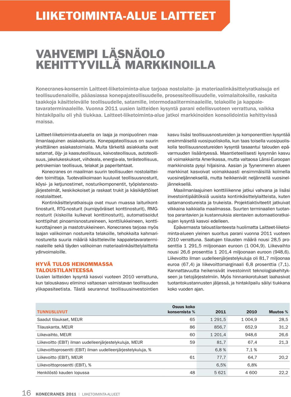 kappaletavaraterminaaleille. Vuonna 2011 uusien laitteiden kysyntä parani edellisvuoteen verrattuna, vaikka hintakilpailu oli yhä tiukkaa.