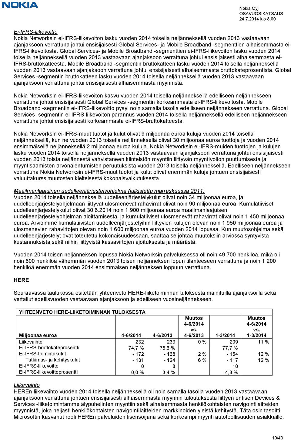 Global Services- ja Mobile Broadband -segmenttien ei-ifrs-liikevoiton lasku vuoden 2014 toisella neljänneksellä vuoden 2013 vastaavaan ajanjaksoon verrattuna johtui ensisijaisesti alhaisemmasta ei-