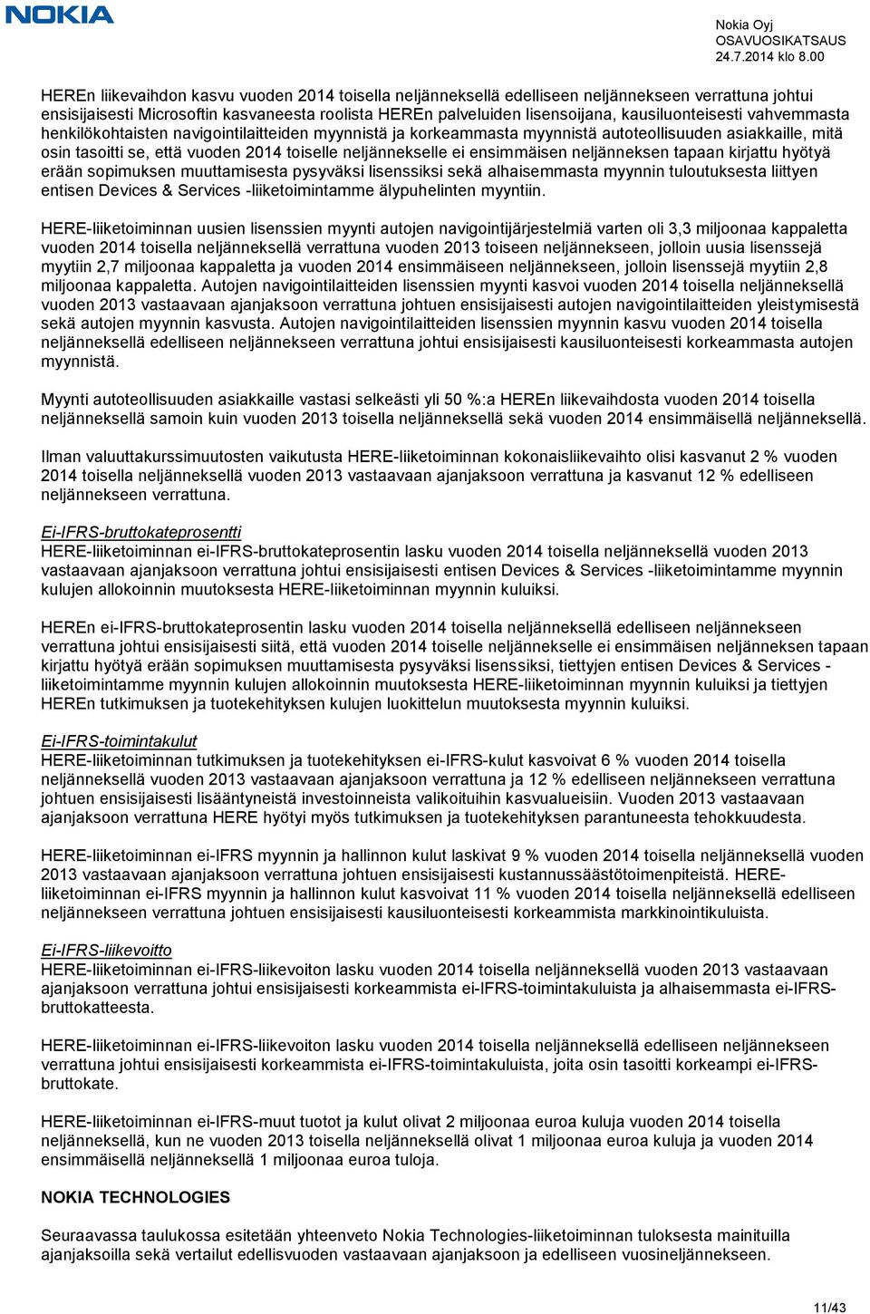 ei ensimmäisen neljänneksen tapaan kirjattu hyötyä erään sopimuksen muuttamisesta pysyväksi lisenssiksi sekä alhaisemmasta myynnin tuloutuksesta liittyen entisen Devices & Services -liiketoimintamme