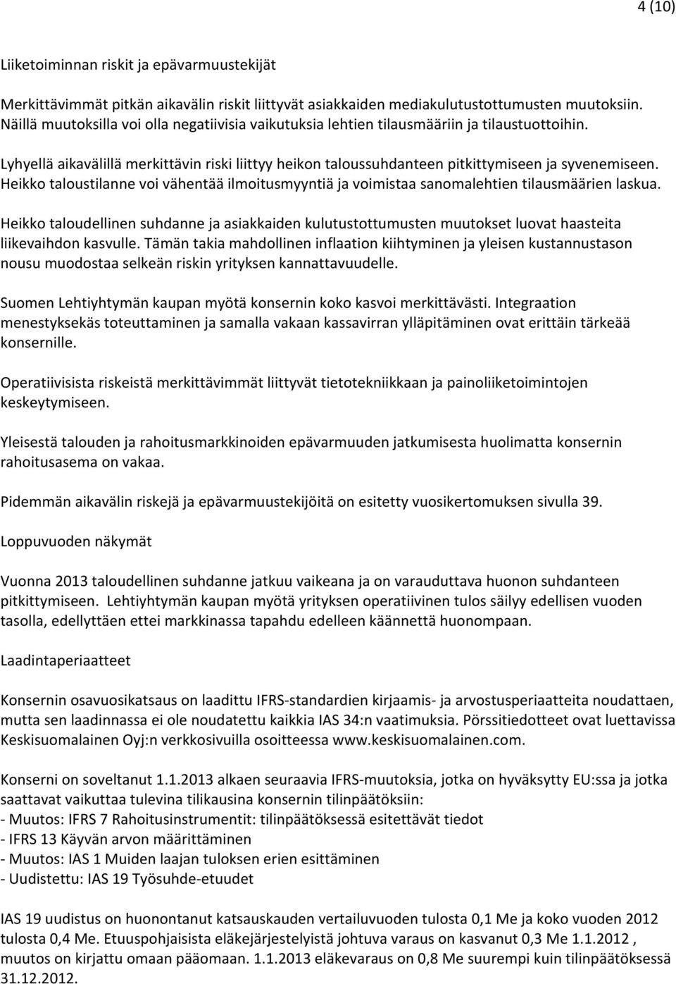 Heikko taloustilanne voi vähentää ilmoitusmyyntiä ja voimistaa sanomalehtien tilausmäärien laskua.