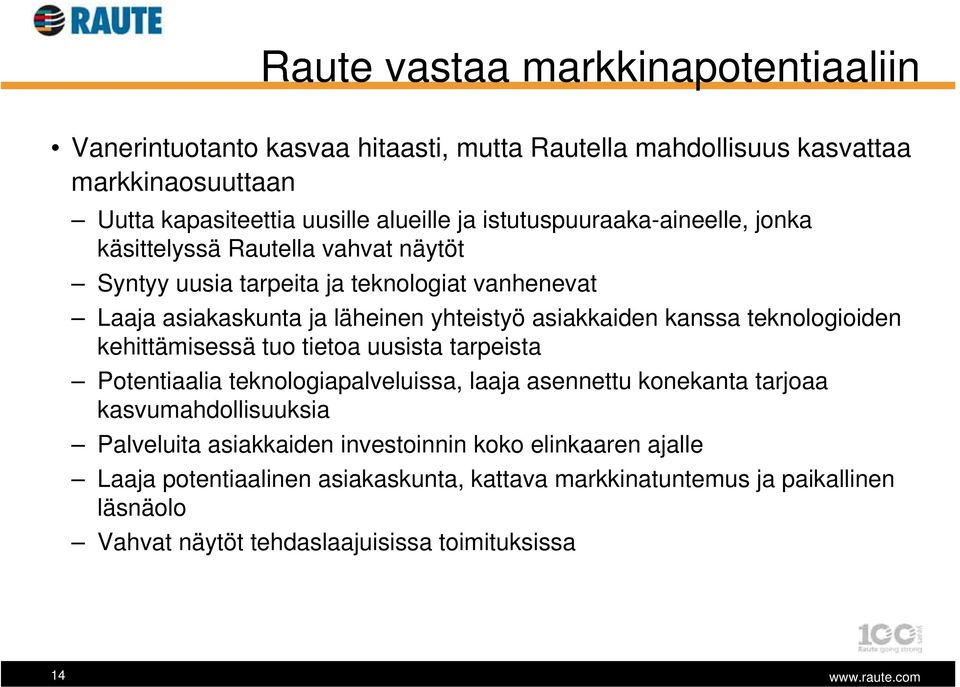 kanssa teknologioiden kehittämisessä tuo tietoa uusista tarpeista Potentiaalia teknologiapalveluissa, laaja asennettu konekanta tarjoaa kasvumahdollisuuksia Palveluita