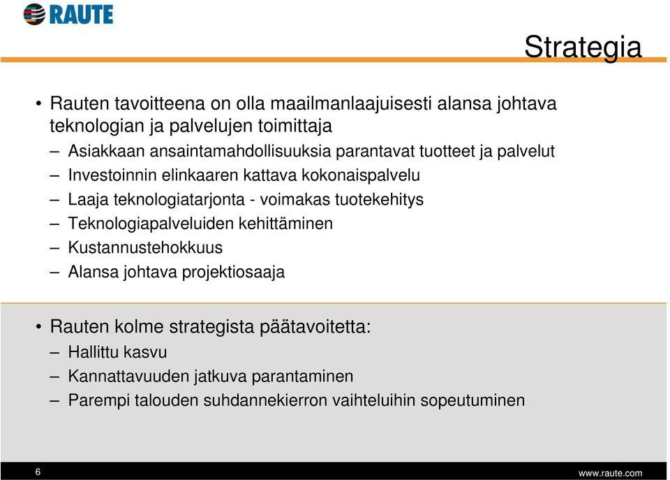 teknologiatarjonta - voimakas tuotekehitys Teknologiapalveluiden kehittäminen Kustannustehokkuus Alansa johtava projektiosaaja