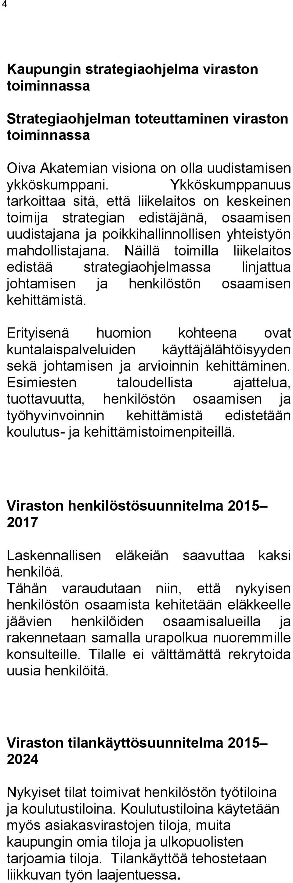 Näillä toimilla liikelaitos edistää strategiaohjelmassa linjattua johtamisen ja henkilöstön osaamisen kehittämistä.